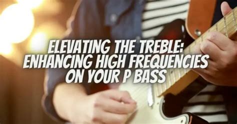 Enhancing Bass and Treble: Striking the Perfect Balance