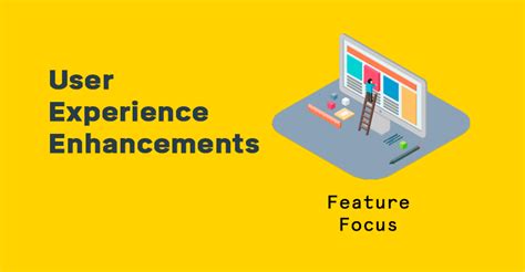 Enhancing User Experience with New Features and Enhancements