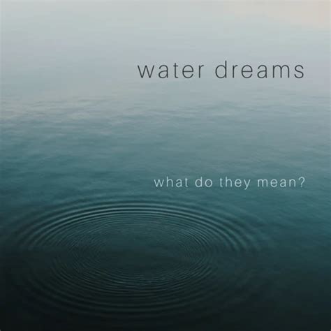 Examining the Significance of Water in Dreams