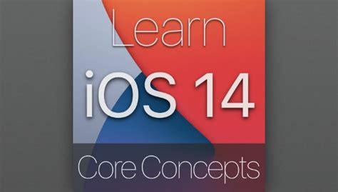 Exploring the Core Concepts of the Latest iOS Platform