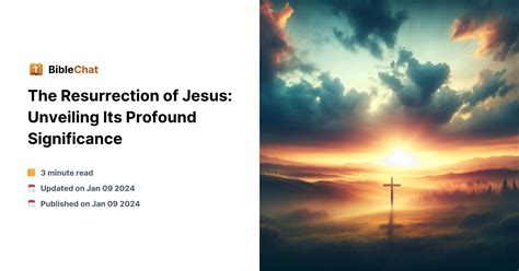 Exploring the Crucifixion and Resurrection of Jesus Christ: Unveiling the Symbolic and Profound Meaning