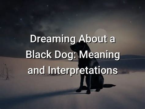 Exploring the Different Interpretations of Dreaming About a Dark Canine