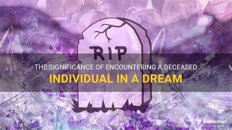 Exploring the Emotional Impact of Encountering a Deceased Individual within Your Dream