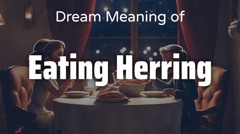 Exploring the Profound Psychological Significance of the Herring Dream