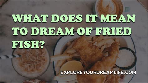 Exploring the Psychological Impact of Fried Fish Dreams on Females