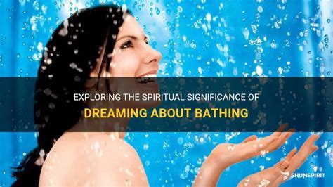 Exploring the Significance of a Woman's Dream: Bathing and Cleansing