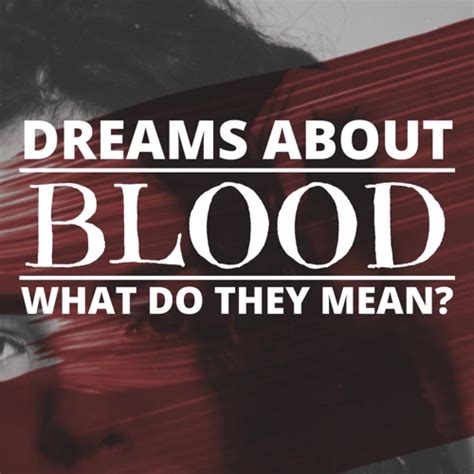 Exploring the Symbolic Meaning of Blood in Dreams