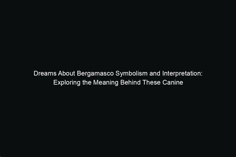 Exploring the Symbolism in Dream: Interpreting the Significance of the Ebony Canine