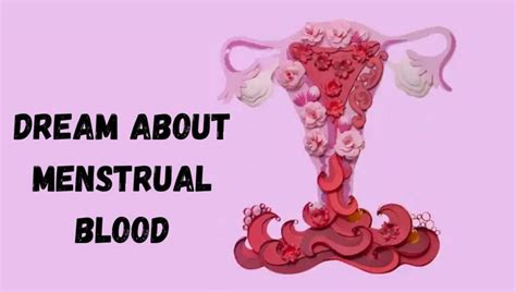 Exploring the Symbolism of Menstrual Blood in Women's Dream: Unveiling the Hidden Messages