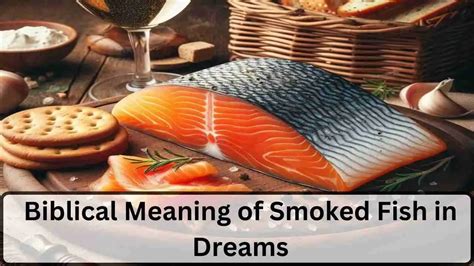 Exploring the Symbolism of Smoked Fish in Dreams