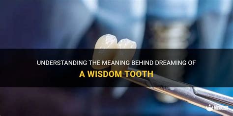 From Anxiety to Liberation: Exploring the Positive Aspects of Dreaming about Losing a Wisdom Tooth