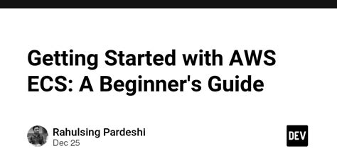 Getting Started with AWS ECS: A Beginner's Guide to Orchestrating and Scaling Containerized Applications