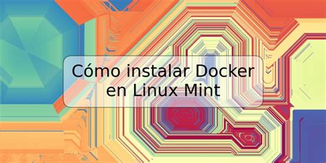 Getting Started with Docker on Linux Mint 20