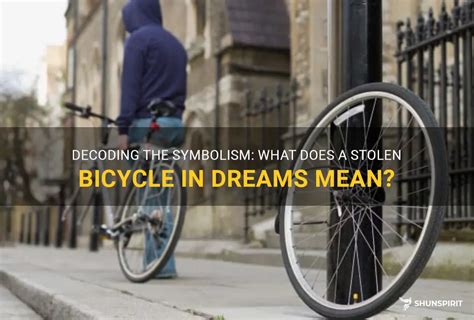 Insights into Unresolved Desires and Frustrations: Decoding the Symbolism of Stolen Bike Dreams