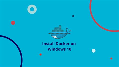 Installation and Configuration of Docker on Windows 10