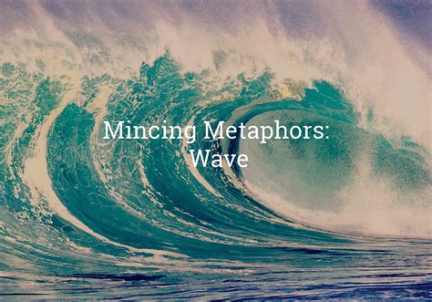 Interpreting the Menacing Wave as a Metaphor
