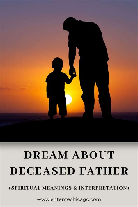 Interpreting the Symbolism: Understanding the Significance of a Deceased Father in Dreamscapes