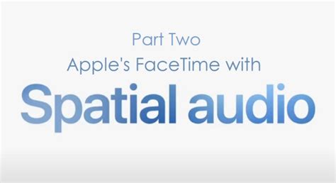 Introducing FaceTime Spatial Audio