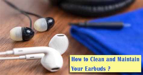 Maintaining and Cleaning Your earphones for Optimal Performance