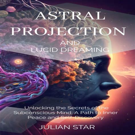 Mastering the Art of Lucid Dreaming: Unlocking the Secrets of the Subconscious Mind