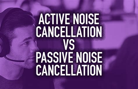 Passive vs Active Noise Cancellation: Which is Right for You?