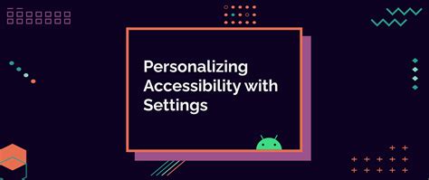 Personalizing appearance and enhancing accessibility settings