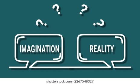 Real or Imagined? Delving into the Question of Reality vs. Imagination