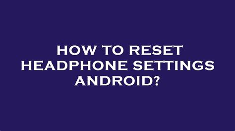 Resetting the Headphone Settings