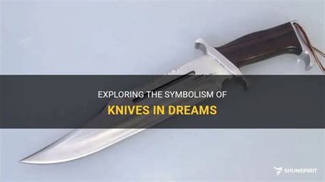 Revealing Insights into Your Inner World: Exploring the Symbolism of Knife Dreams