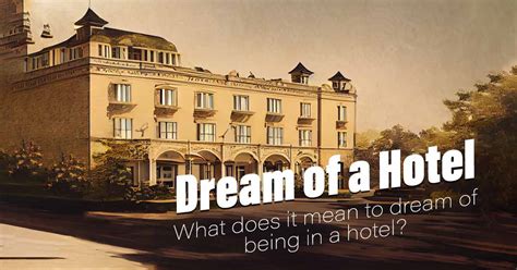 Seeking Refuge: The Symbolic Significance of a Hotel in a Dream