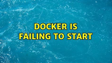 Solutions for Failing to Launch Docker Services