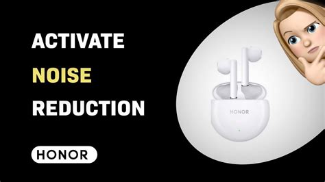 Step-by-Step Guide: Activating Noise Reduction on Honor Earbuds