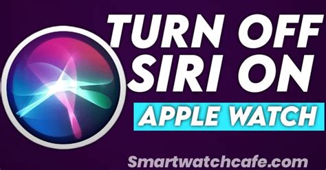 Step-by-Step Guide: Turning Off Siri on Your Apple Watch