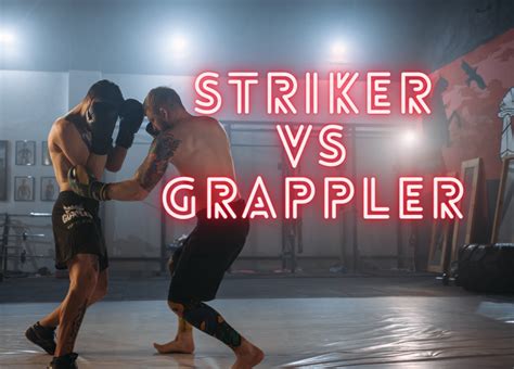 The Clash of Fighting Styles: Striker vs Grappler