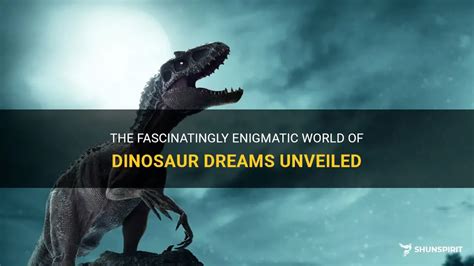 The Dinosaur's Dream: Revealing an Enigmatic Realm