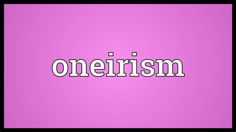 The Elusive Nature of Oneirism