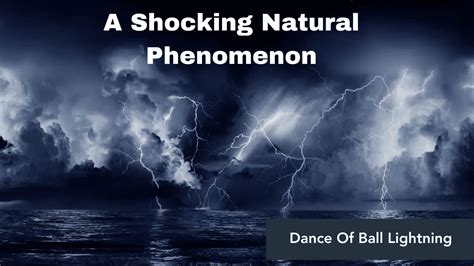 The Enigmatic Phenomenon of Ball Lightning Unveiled