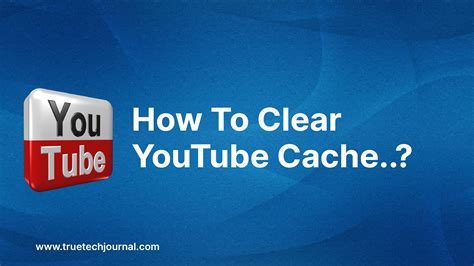 The Importance of Clearing YouTube Cache