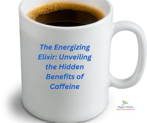 The Miraculous Effects of Caffeine: Unveiling the Advantages of the Dark Elixir