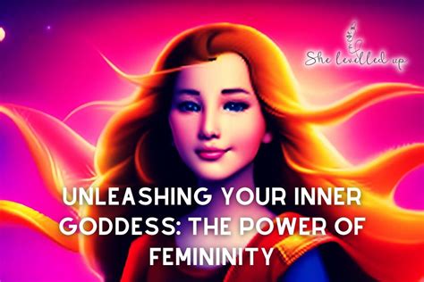 The Power of Femininity: Unleashing the Strength and Intuition Represented in the Dream