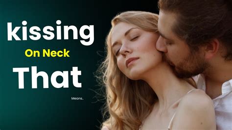 The Psychology of Neck Kisses: Unlocking Desire and Passion