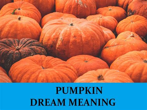 The Role of Fear and Desire in Dreaming of Enormous Pumpkins