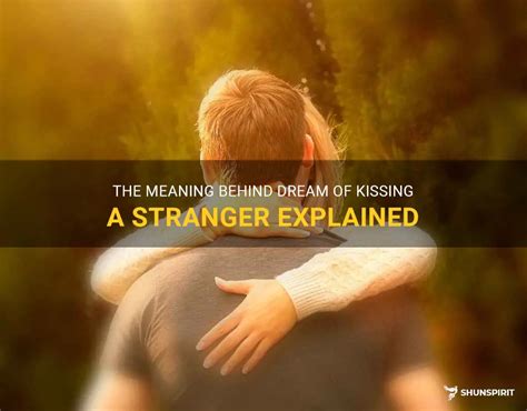 The Significance of Dreaming of Kissing a Stranger