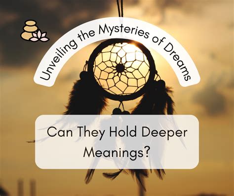 The Significance of Dreams: Unveiling the Deeper Meanings