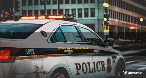 The Symbolic Significance of Dreaming about a Police Car Tram