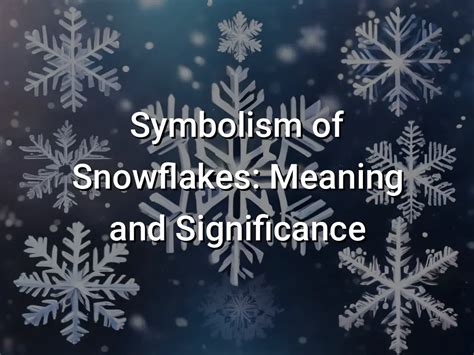 The Symbolism of Snowflakes: Insights into Cultural Interpretations