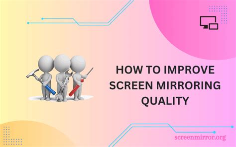 Tips and Tricks for an Enhanced Screen Mirroring Experience