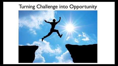 Transforming Challenges into Opportunities