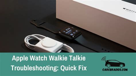 Troubleshooting: Common Issues with Walkie-Talkie Functionality on Apple Timepiece