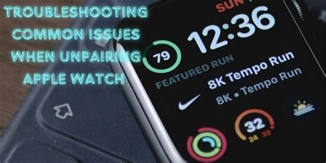 Troubleshooting Common Issues during Unpairing Apple iWatch from iPhone